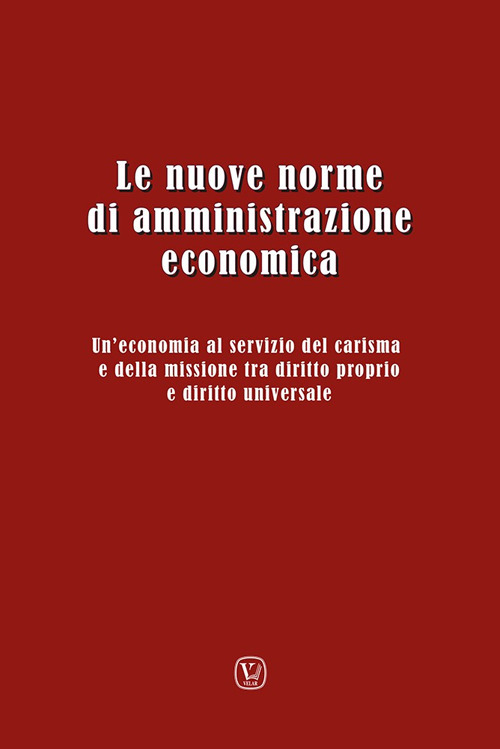 Le nuove norme di amministrazione economica. Un'economia al servizio del carisma e della missione tra diritto proprio e diritto universale. Atti del Convegno (Ariccia, 11-14 dicembre 2023)