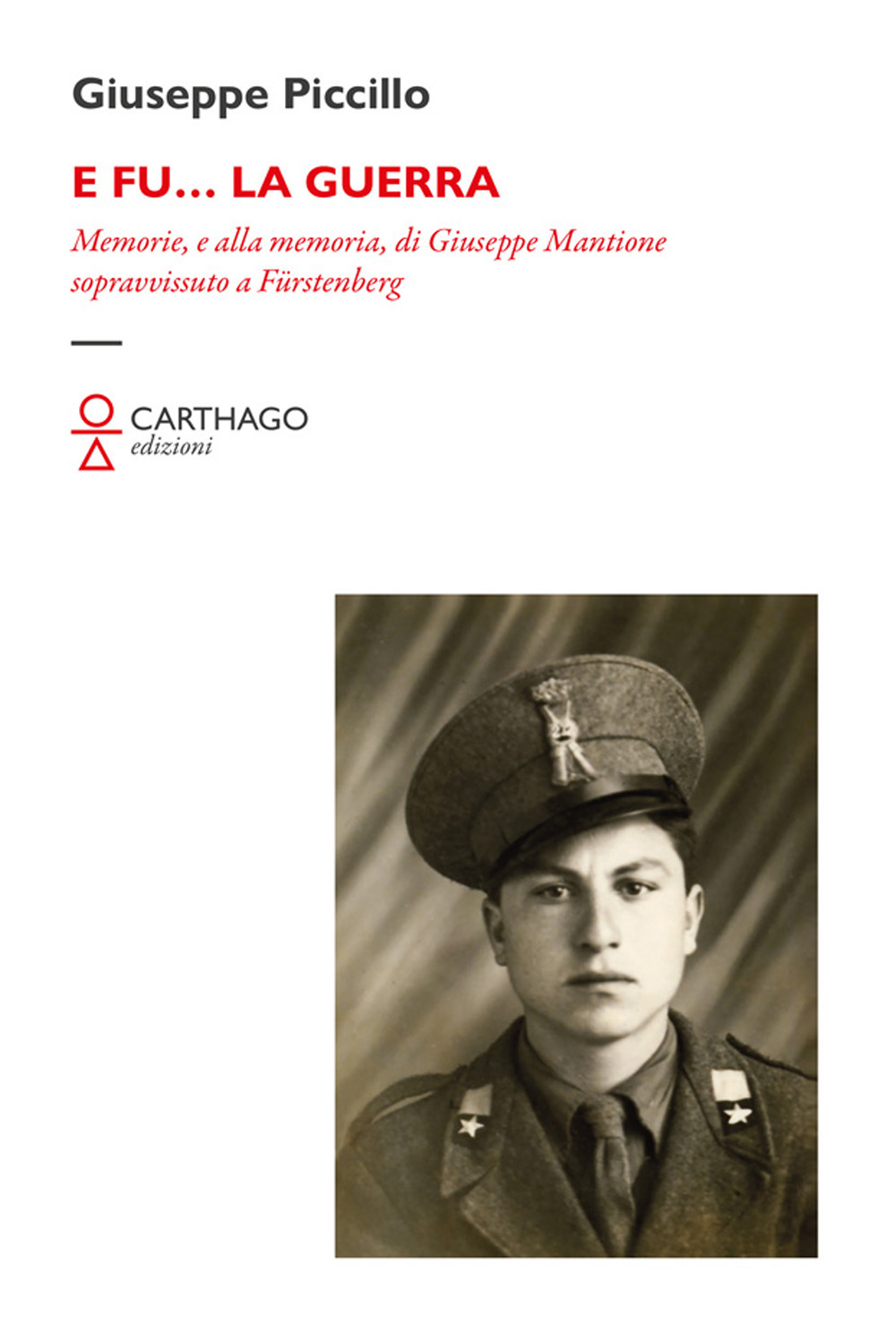 E fu... la guerra. Memorie, e alla memoria, di Giuseppe Mantione sopravvissuto a Fürstenberg