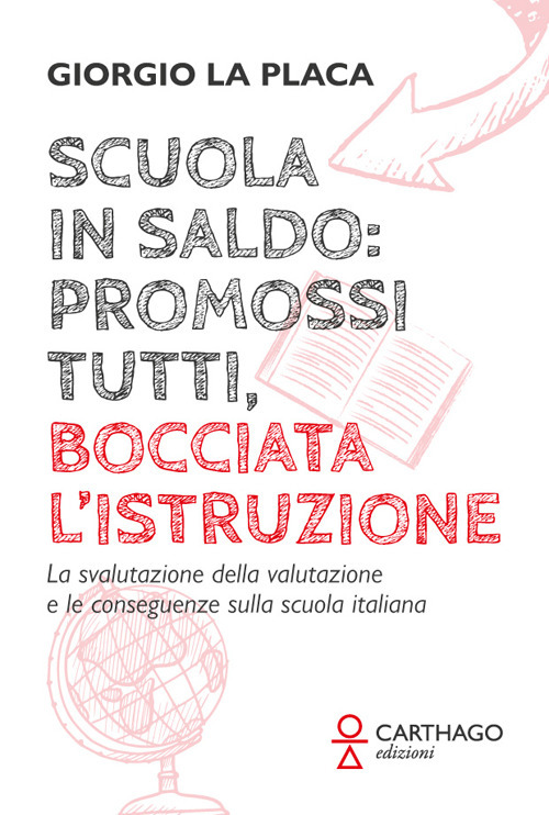 Scuola in saldo: promossi tutti, bocciata l'istruzione. La svalutazione della valutazione e le conseguenze sulla scuola italiana