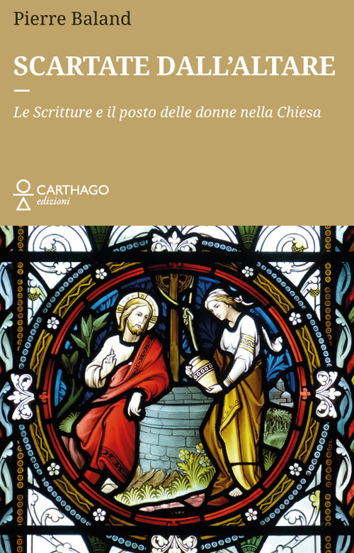 Scartate dall'altare. Le Scritture e il posto delle donne nella Chiesa