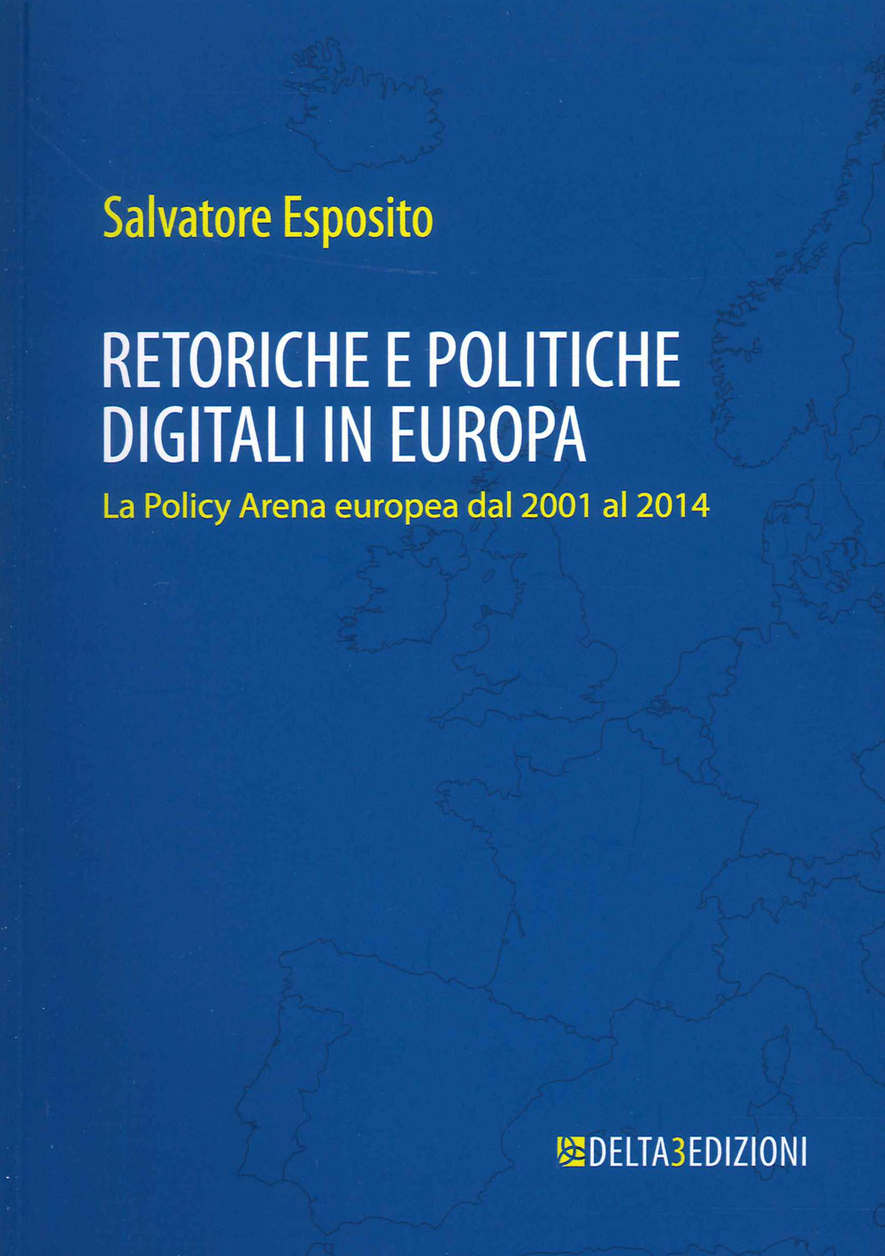 Retoriche e politiche digitali in Europa. La Policy Arena europea dal 2001 al 2014
