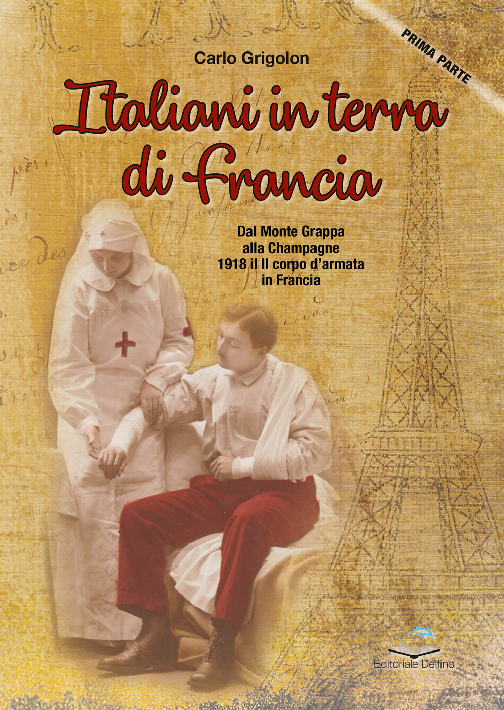 Italiani in terra di Francia. 1918 il II Corpo d'Armata in Francia. Vol. 1: Dal Monte Grappa alla Champagne