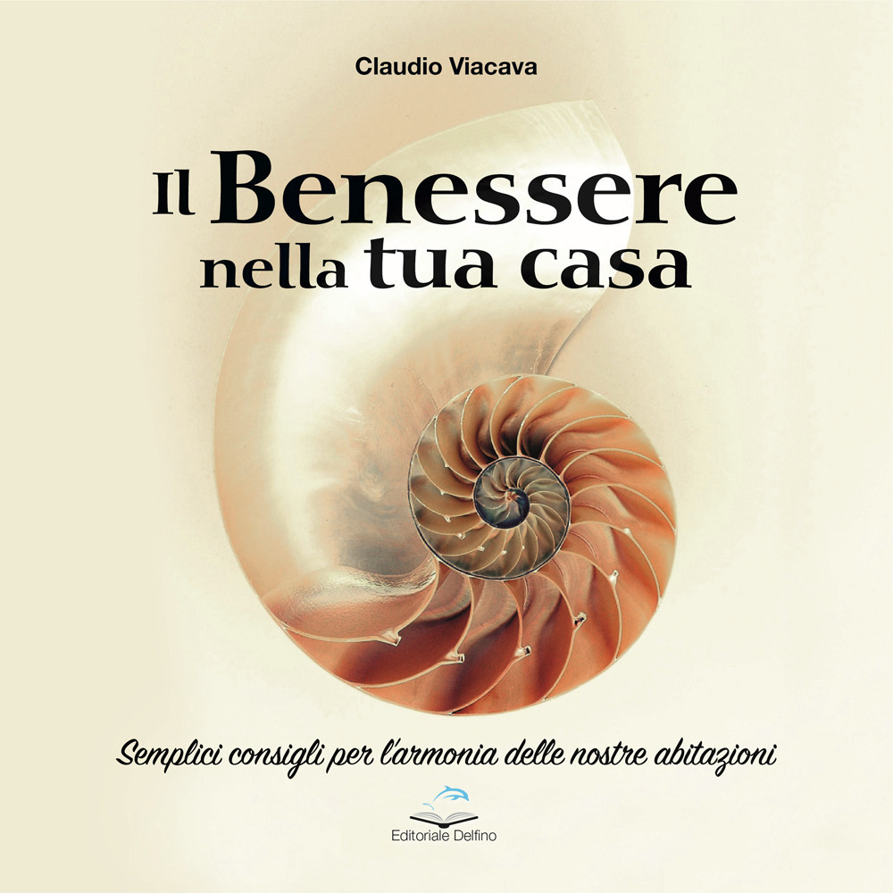 Il benessere nella tua casa. Semplici consigli per l'armonia delle nostre abitazioni