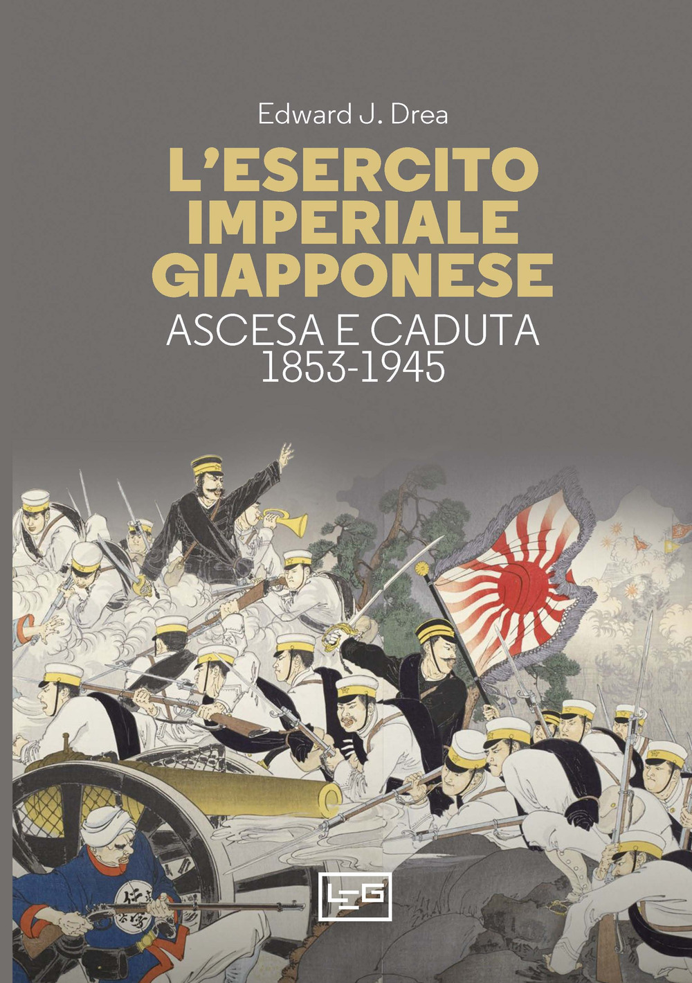 L'esercito imperiale giapponese. Ascesa e caduta, 1853-1945