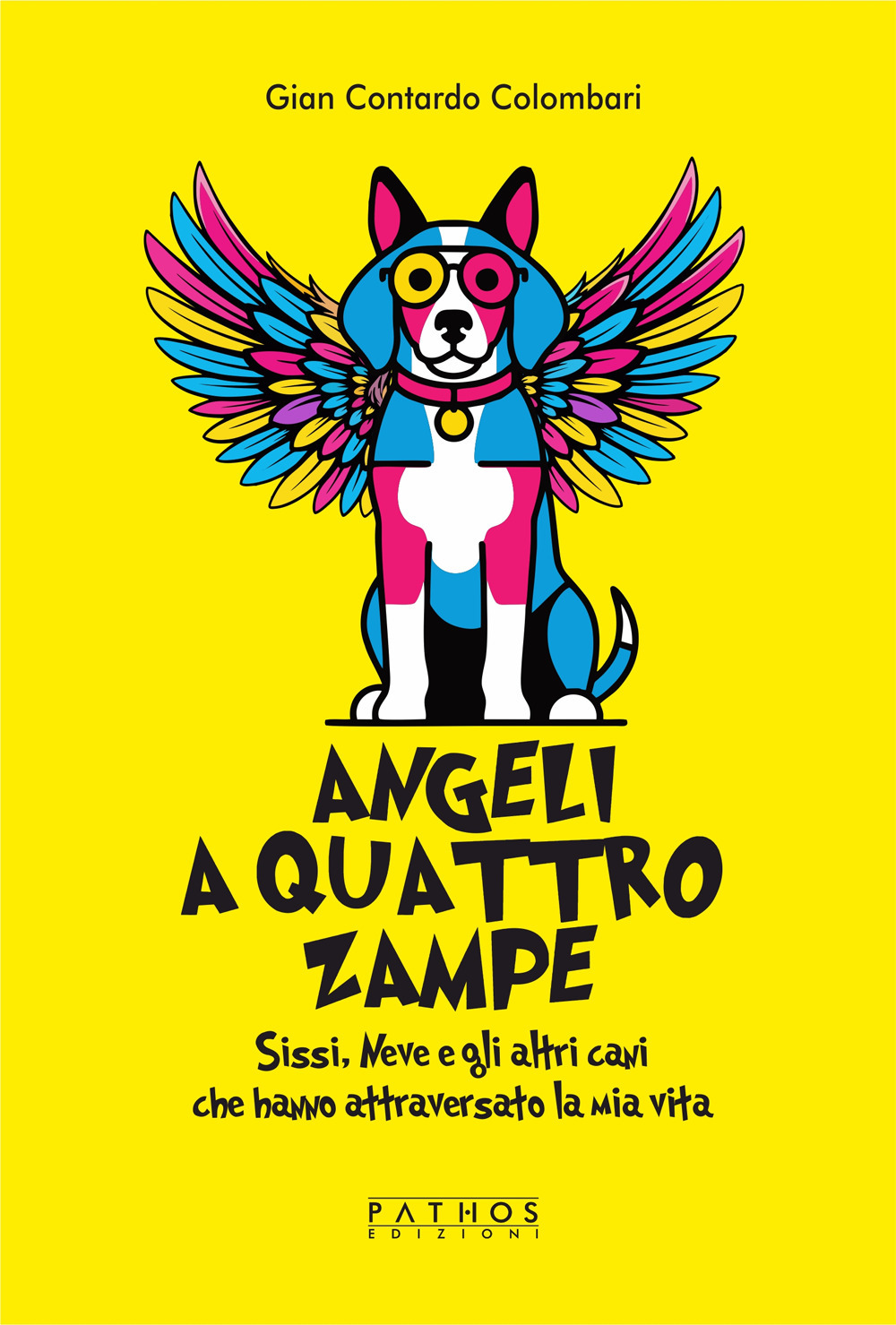 Angeli a 4 zampe. Sissi, Neve e gli altri cani che hanno attraversato la mia vita