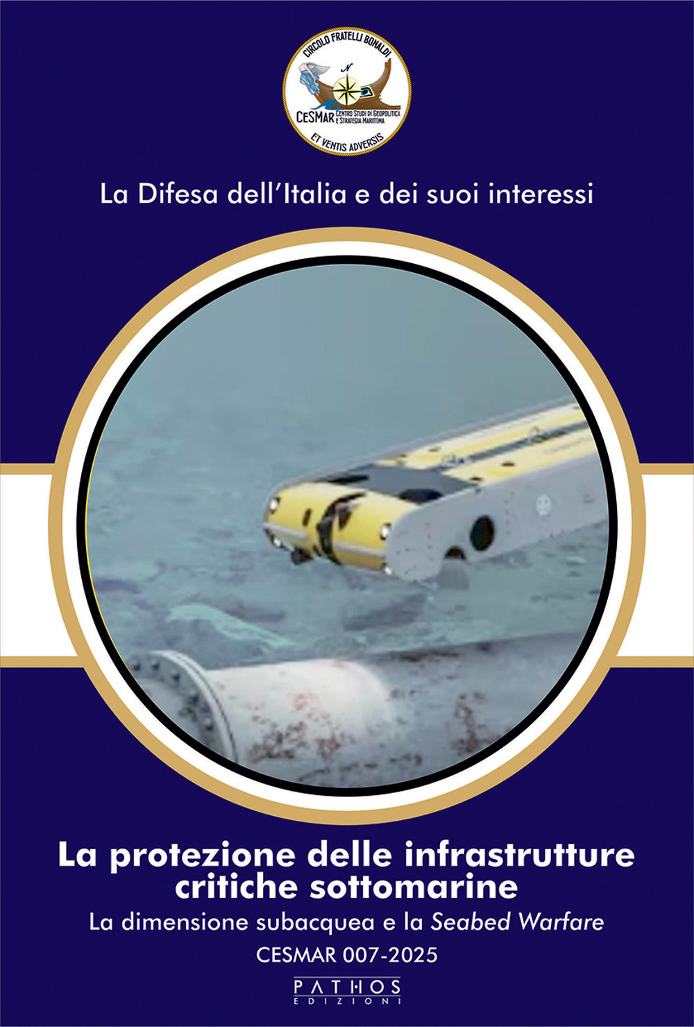 La protezione delle infrastrutture critiche sottomarine. La dimensione subacquea e la Seabed Warfare. CESMAR 007-2025