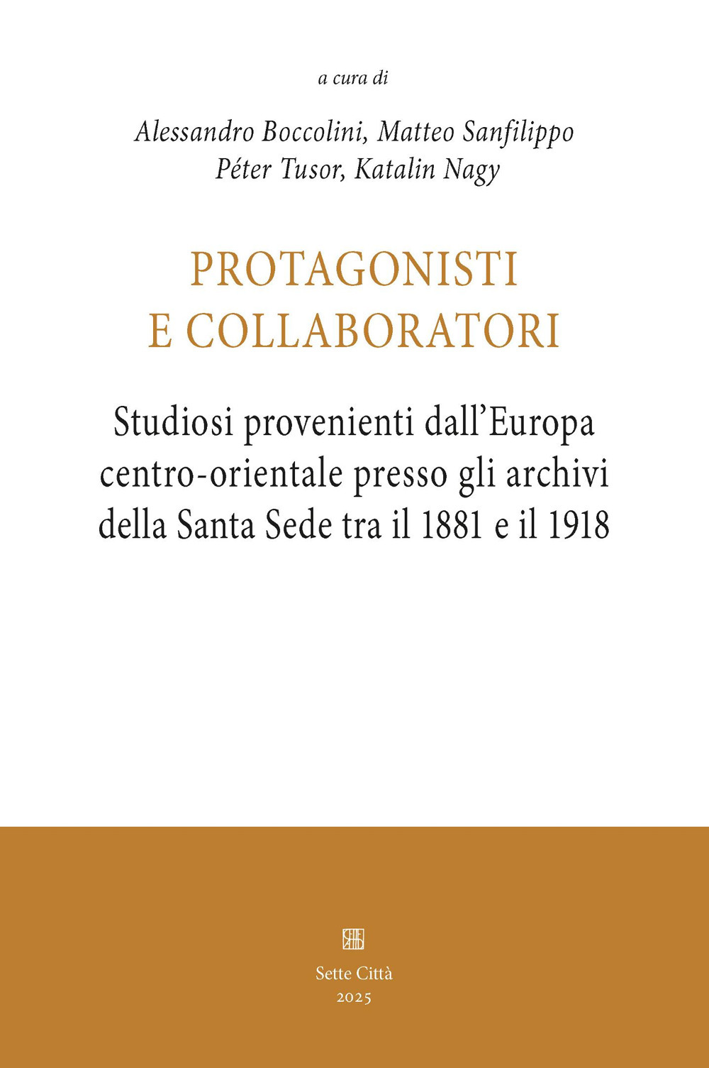 Protagonisti e collaboratori. Studiosi provenienti dall'Europa centro-orientale presso gli archivi della Santa Sede tra il 1881 e il 1918