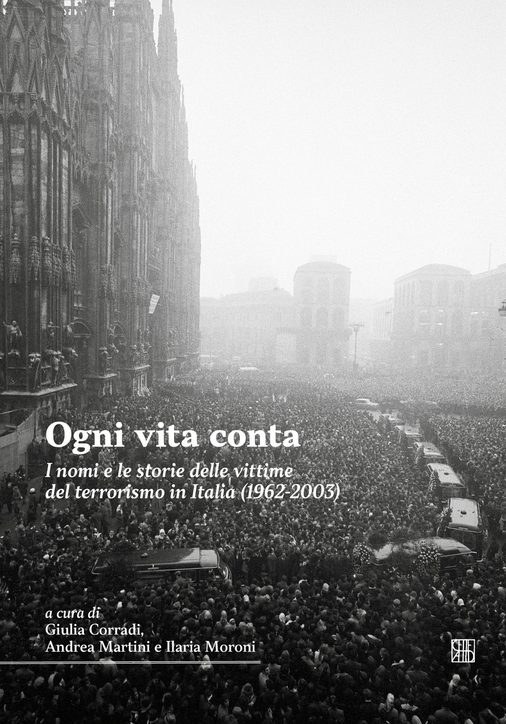 Ogni vita conta. I nomi e le storie delle vittime del terrorismo in Italia (1962-2003)