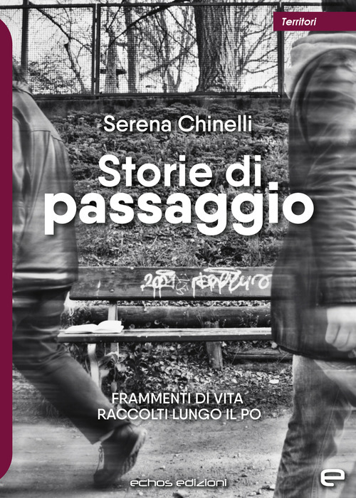 Storie di passaggio. Frammenti di vita raccolti lungo il Po