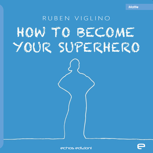 How to become your superhero. Ediz. italiana