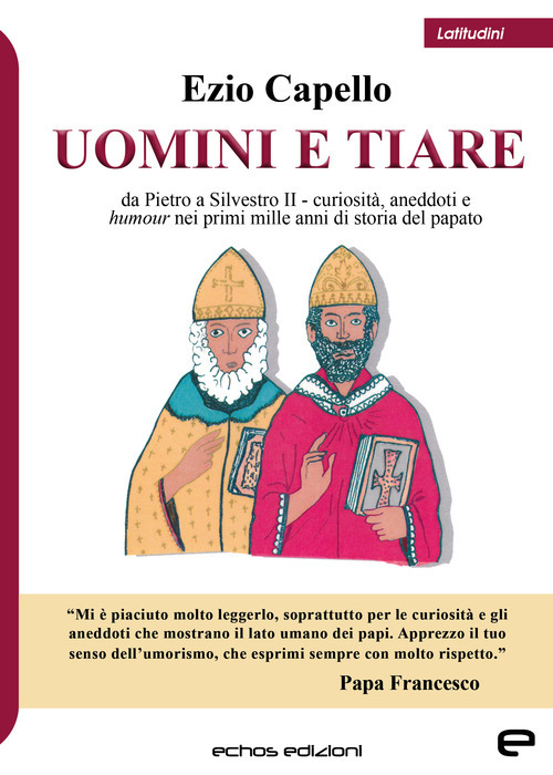 Uomini e tiare. Da Pietro a Silvestro II, curiosità, aneddoti e humour nei primi mille anni di storia del papato