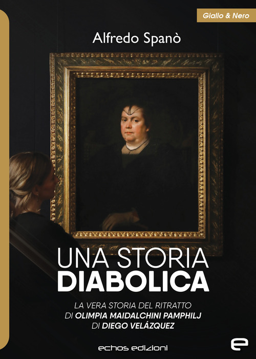 Una storia diabolica. La vera storia del ritratto di Olimpia Maidalchini Pamphilj di Diego Veláquez