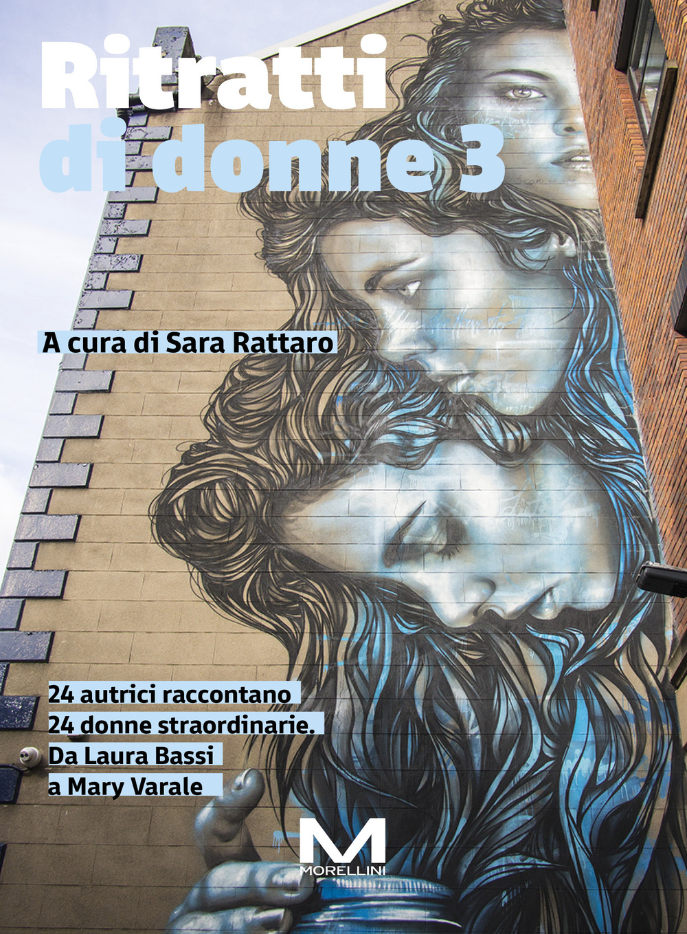 Ritratti di donne 3. 24 autrici raccontano 24 donne straordinarie. Da Laura Bassi a Mary Varale