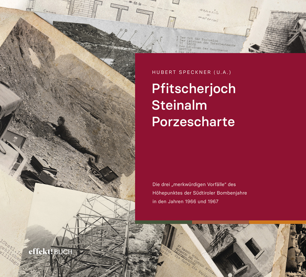 Pfitscherjoch Steinalm Porzescharte. Die drei «merkwürdigen Vorfälle» des Höhepunktes der Südtiroler Bombenjahre in den Jahren 1966 und 1967. Ediz. illustrata