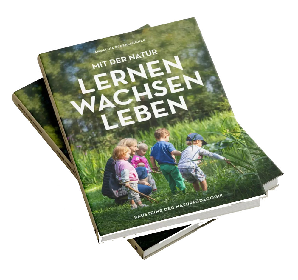 Mit der Natur lernen, wachsen, leben. Bausteine der Naturpädagogik