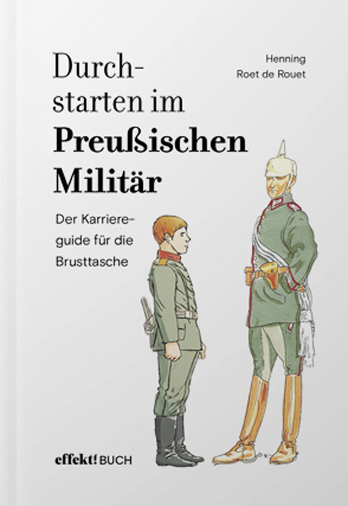 Durchstarten im Preussischen Militär. Der Karriereguide für die Brusttasche