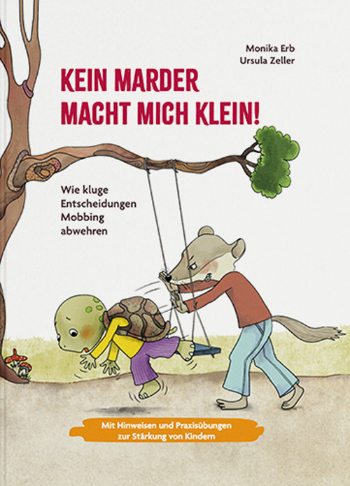 Kein Marder macht mich klein. Wie kluge Entscheidungen Mobbing abwehren