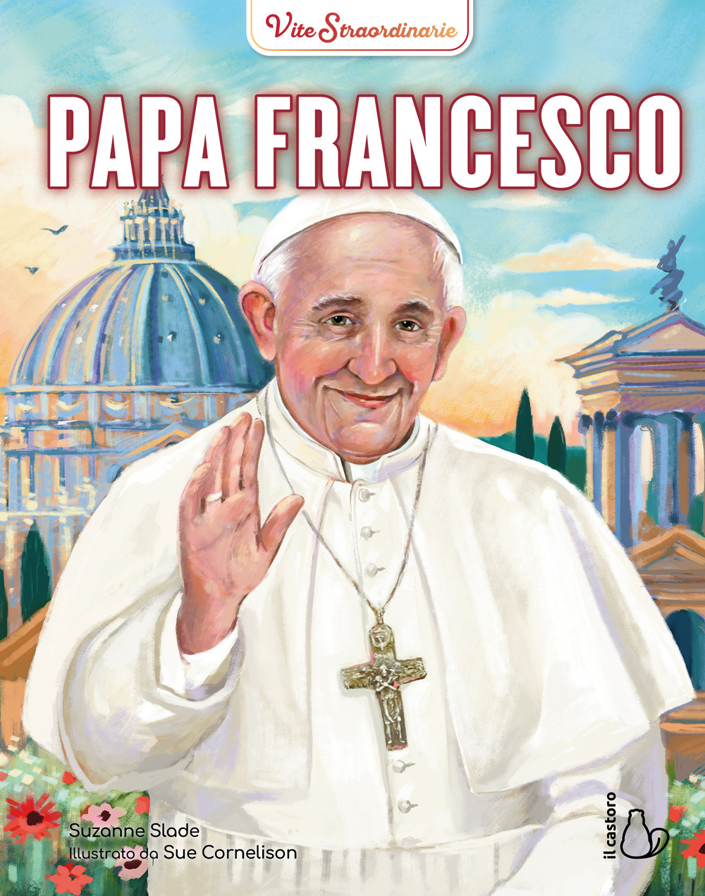 Papa Francesco. Vite straordinarie