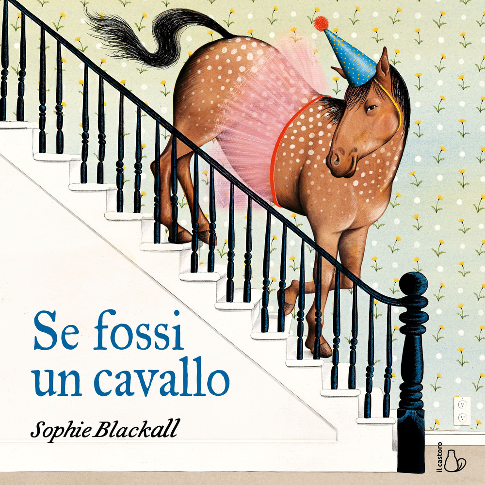 Se fossi un cavallo. Ediz. a colori