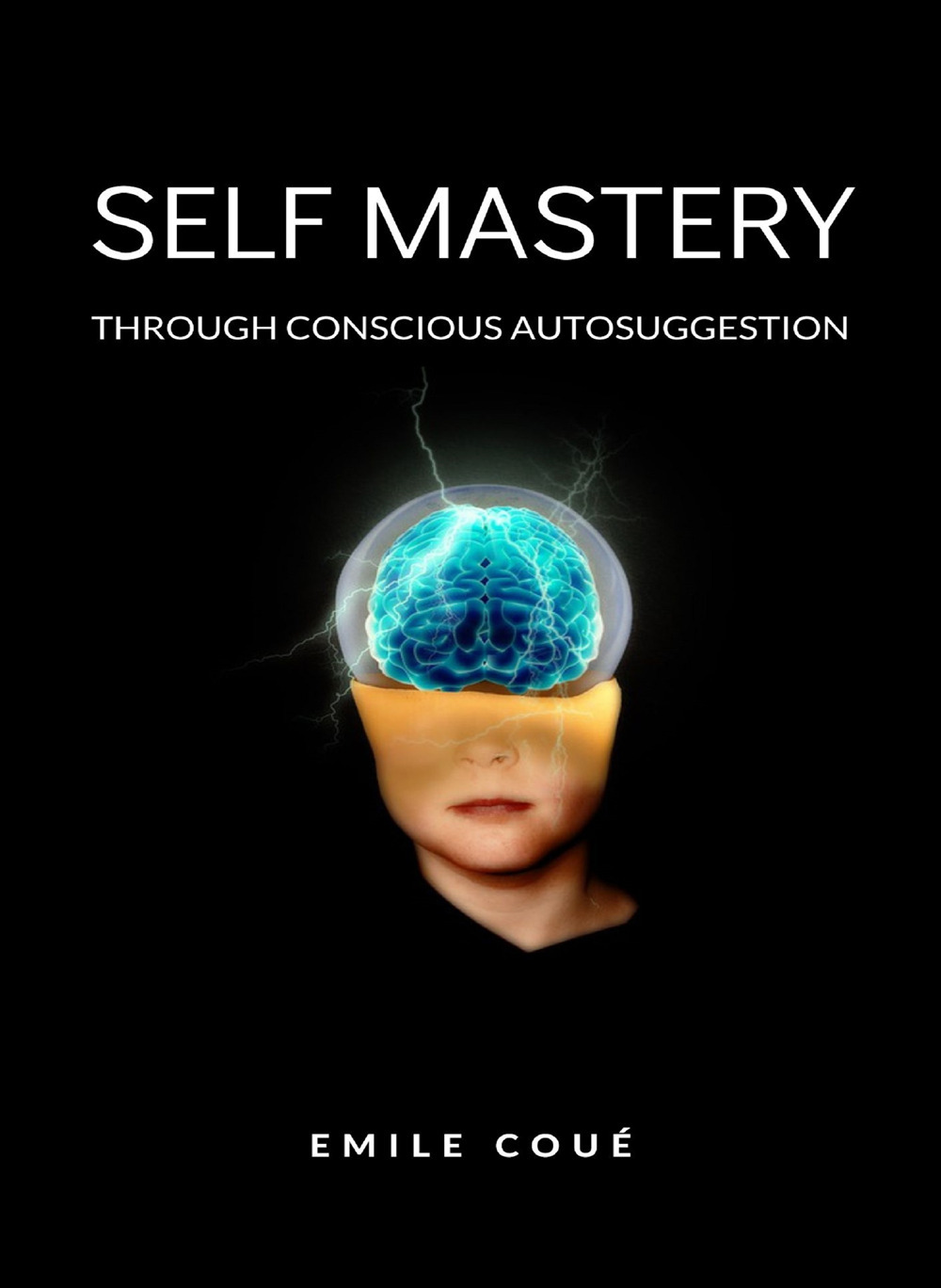 Self mastery through conscious autosuggestion. Nuova ediz.