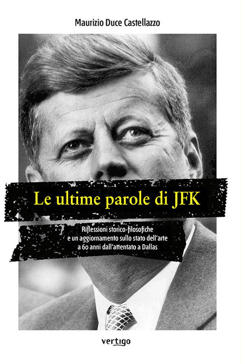 Le ultime parole di JFK. Riflessioni storico-filosofiche e un aggiornamento sullo stato dell'arte a 60 anni dall'attentato a Dallas