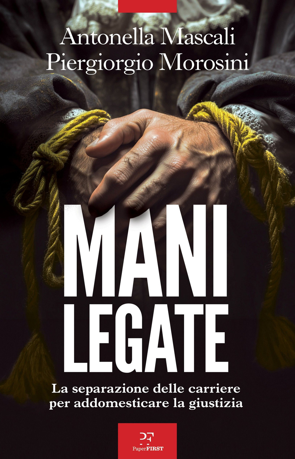 Mani legate. La separazione delle carriere per addomesticare la giustizia