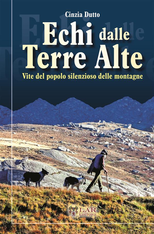 Echi dalle terre alte. Vite del popolo silenzioso delle montagne. Nuova ediz.