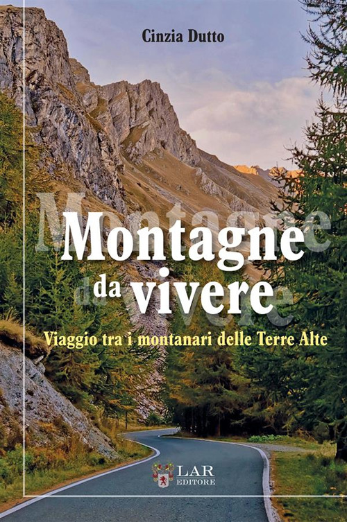 Montagne da vivere. Viaggio tra i montanari delle Terre Alte