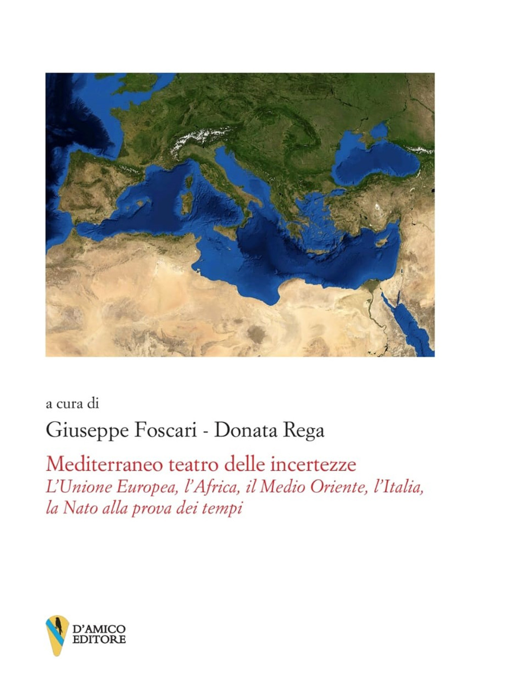 Mediterraneo teatro delle incertezze. L'Unione Europea, l'Africa, il Medio Oriente, l'Italia, la Nato alla prova dei tempi
