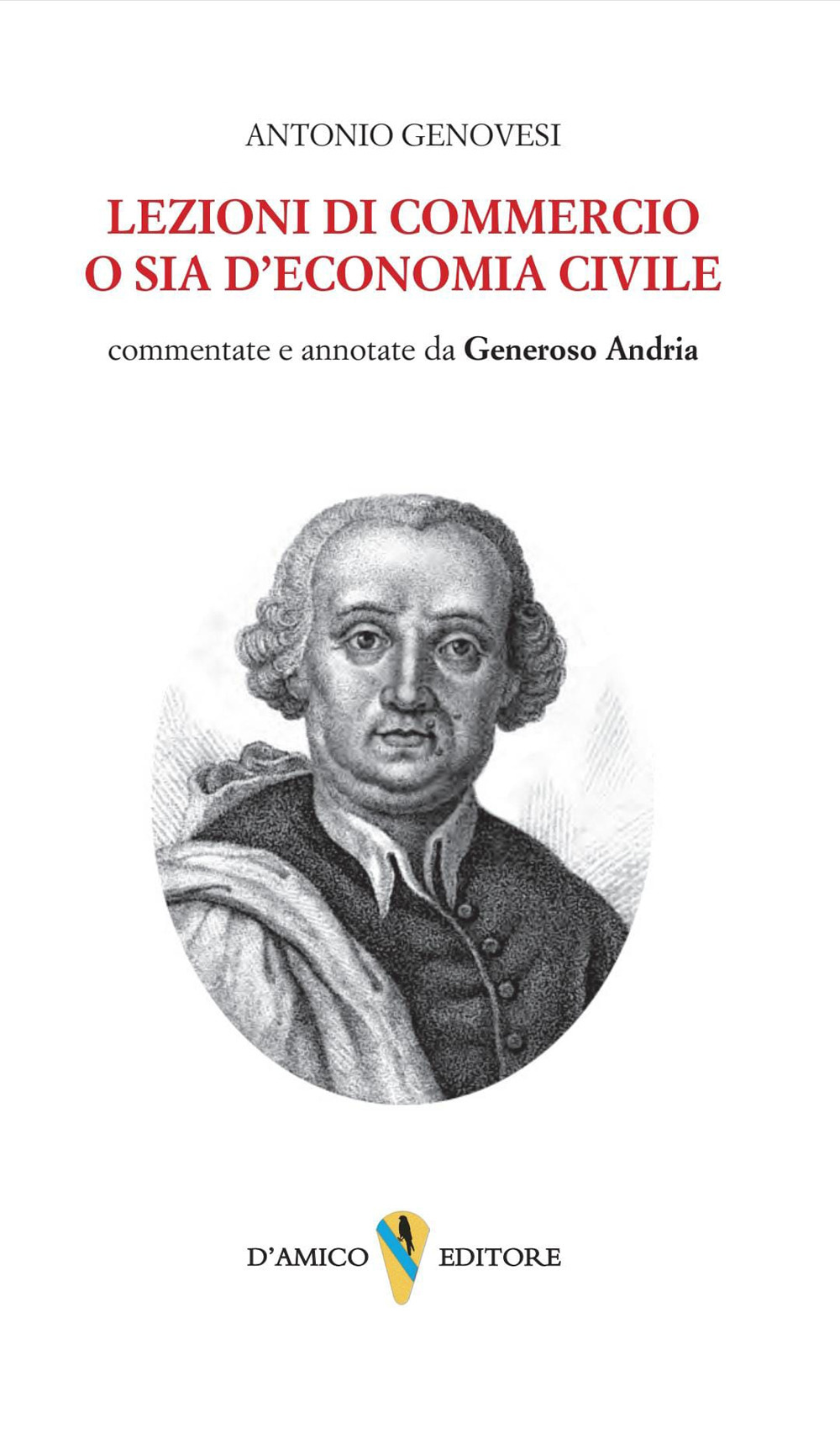 Lezioni di commercio o sia di economia civile. Commentate e annotate da Generoso Andria