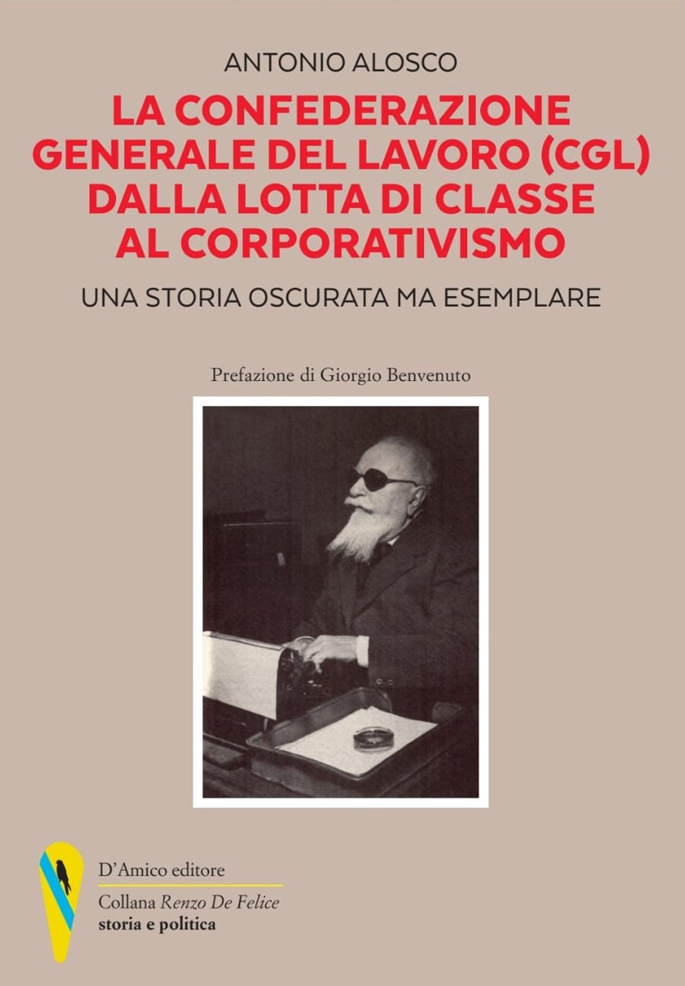 La Confederazione Generale del Lavoro (CGL) dalla lotta di classe al corporativismo. Una storia oscurata ma esemplare