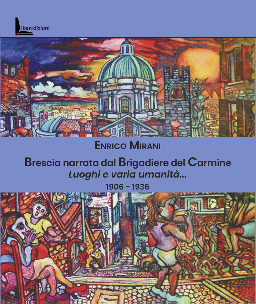 Brescia narrata dal Brigadiere del Carmine. Luoghi e varia umanità... 1906-1936