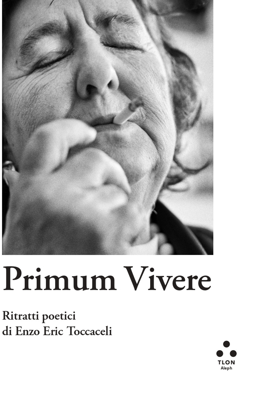 Primum vivere. Ritratti poetici di Enzo Eric Toccaceli. Ediz. illustrata