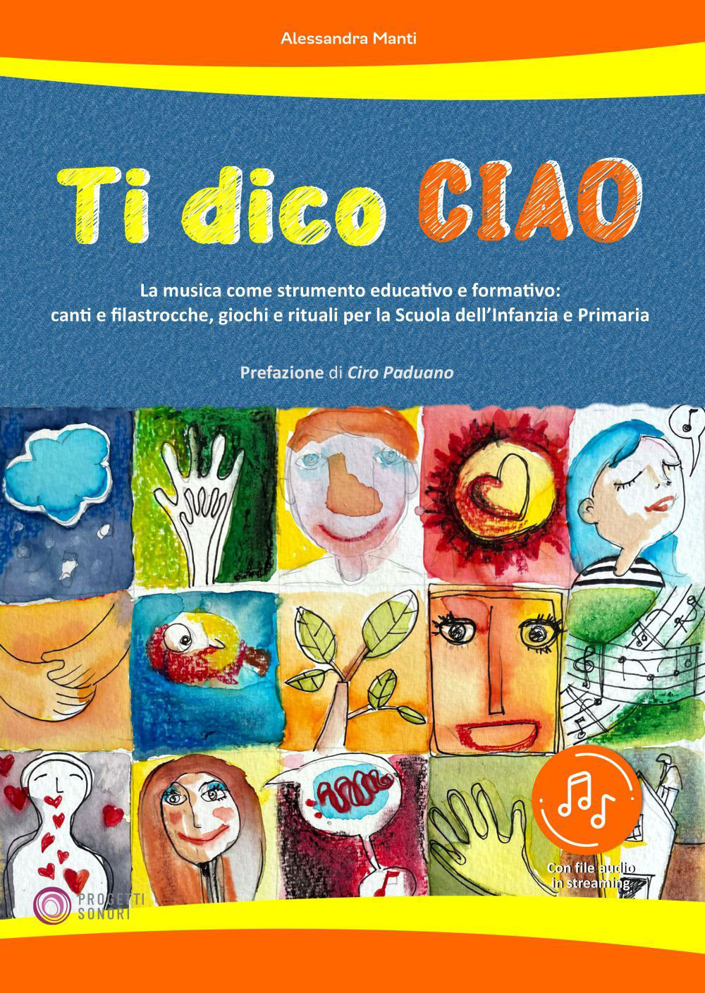 Ti dico ciao (La musica come strumento educativo e formativo: canti e filastrocche, giochi e rituali per la Scuola dell'Infanzia e Primaria)