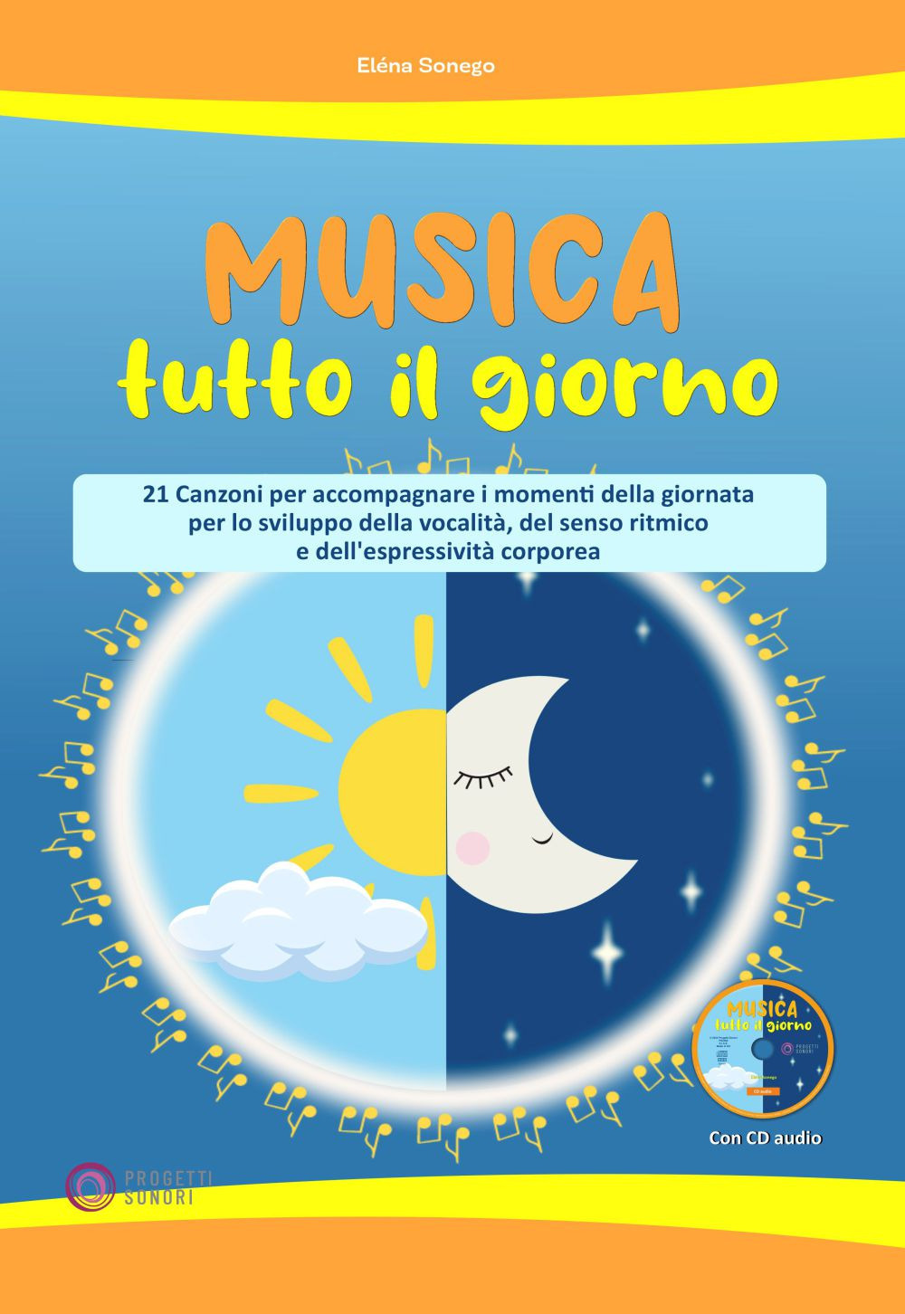 Musica tutto il giorno (21 canzoni per accompagnare i momenti della giornata per lo sviluppo della vocalità, del senso ritmico e dell'espressività corporea). Con CD-Audio