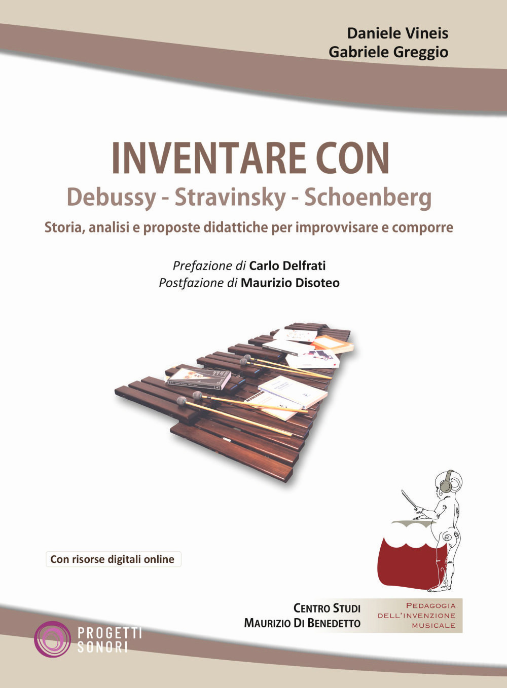 Inventare con Debussy, Stravinsky, Schoenberg. Storia, analisi e proposte didattiche per improvvisare e comporre. Con File audio scaricabile e online
