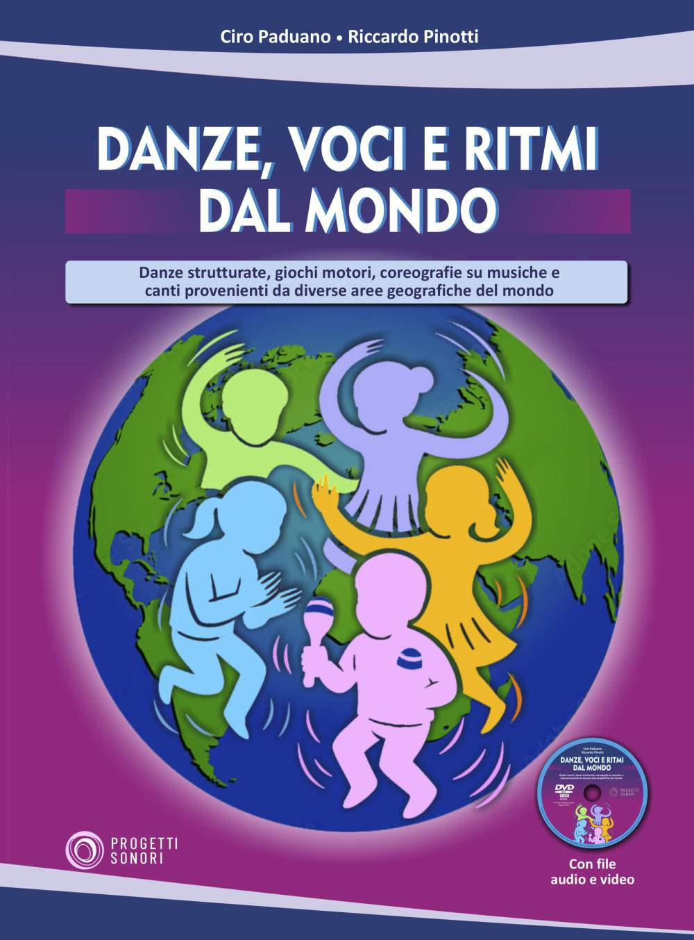 Danze, voci e ritmi dal mondo. Danze strutturate, giochi motori, coreografie su musiche e canti provenienti da diverse aree geografiche del mondo. Con DVD-ROM