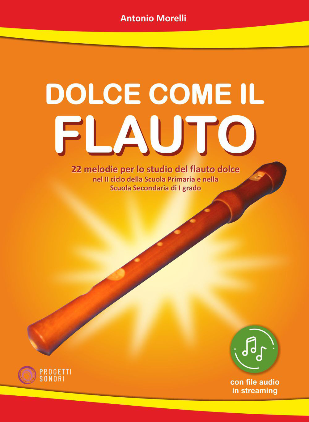 Dolce come il flauto. 22 melodie per lo studio del flauto dolce nel II ciclo della Scuola Primaria e nella Scuola Secondaria di I grado. Con file audio in streaming