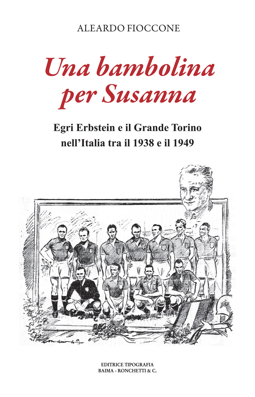 Una bambolina per Susanna. Egri Erbstein e il Grande Torino tra il 1938 e il 1949