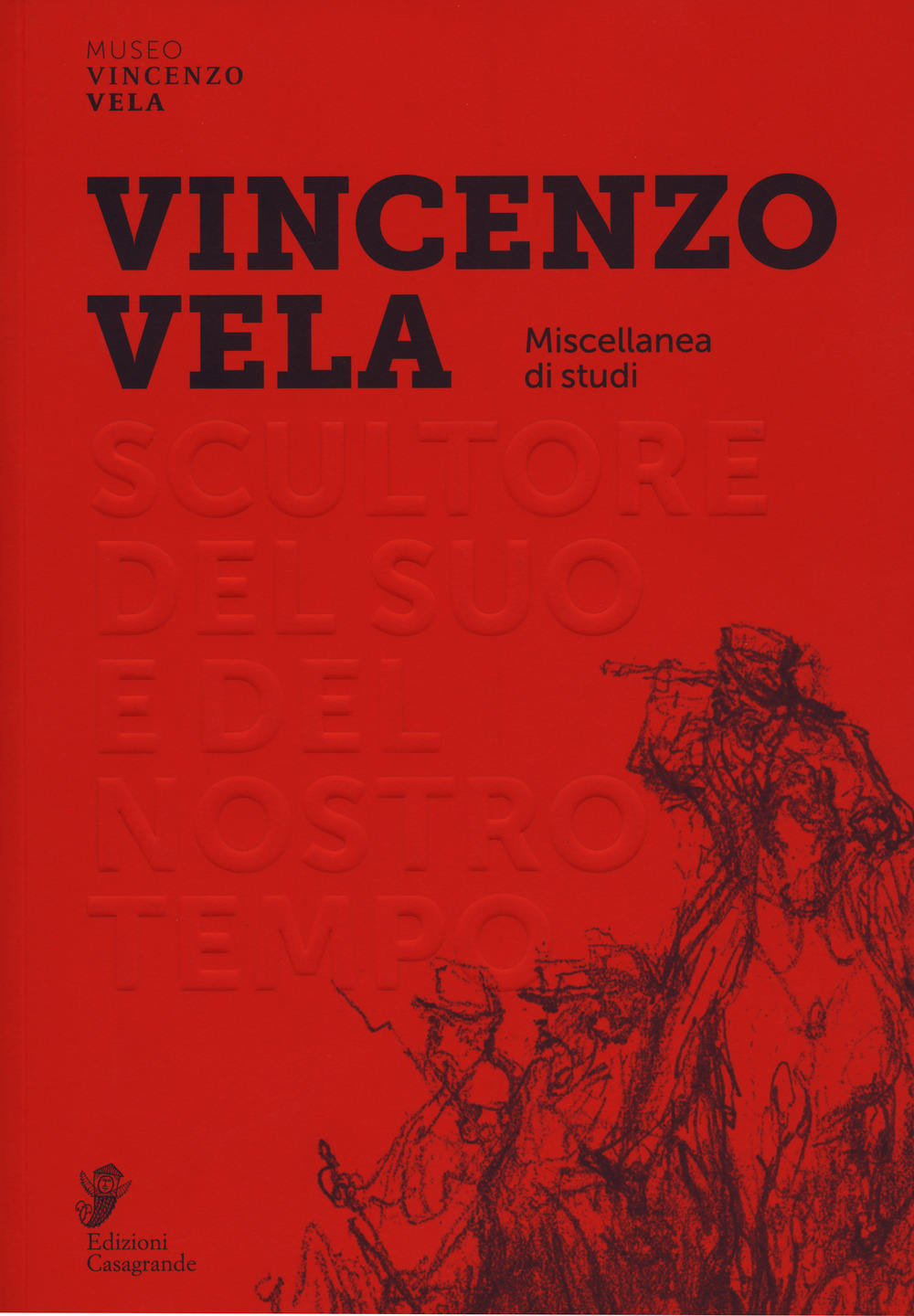 Vincenzo Vela. Scultore del suo e del nostro tempo. Miscellanea di studi. Ediz. a colori