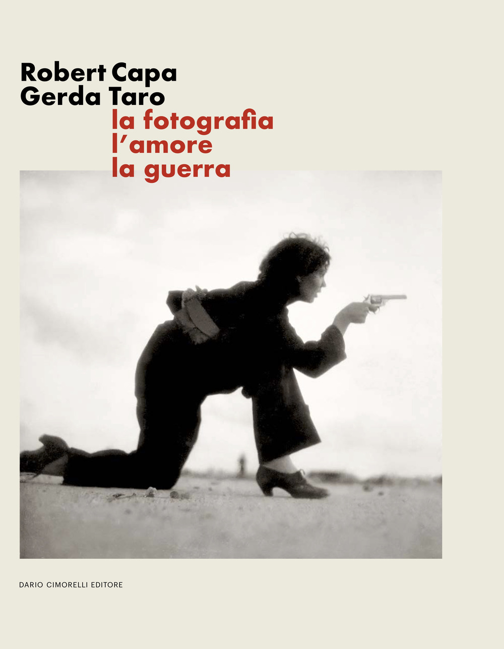 Robert Capa Gerda Taro. La fotografia, l'amore, la guerra. Ediz. illustrata