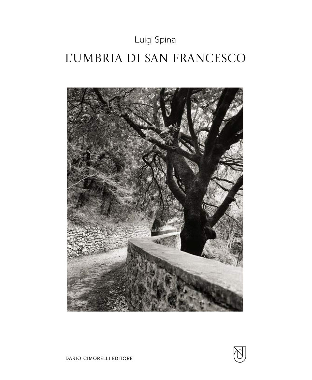 Luigi Spina. L'Umbria di san Francesco. Catalogo della mostra (Perugia, 3 ottobre 2025-18 gennaio 2026). Ediz. illustrata