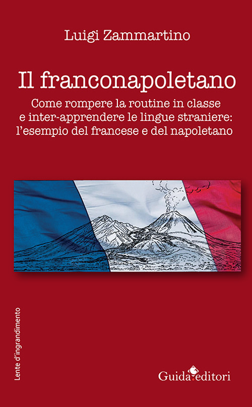 Il franconapoletano. Come rompere la routine in classe e inter-apprendere le lingue straniere: l'esempio del francese e del napoletano