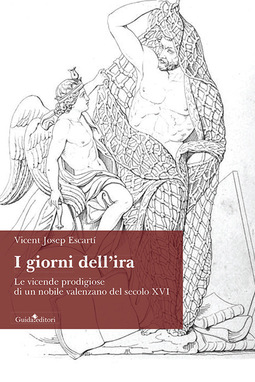 I giorni dell'ira. Le vicende prodigiose di un nobile valenzano del secolo XVI