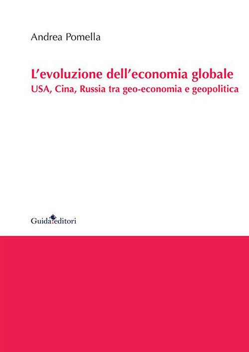 L'evoluzione dell'economia globale. USA, Cina, Russia tra geo-economia e geopolitica