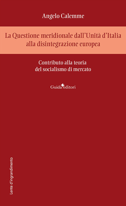 La Questione meridionale dall'Unità d'Italia alla disintegrazione europea. Contributo alla teoria del socialismo di mercato