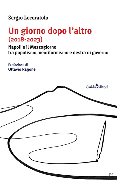 Un giorno dopo l'altro (2018-2023). Napoli e il Mezzogiorno tra populismo, neoriformismo e destra di governo