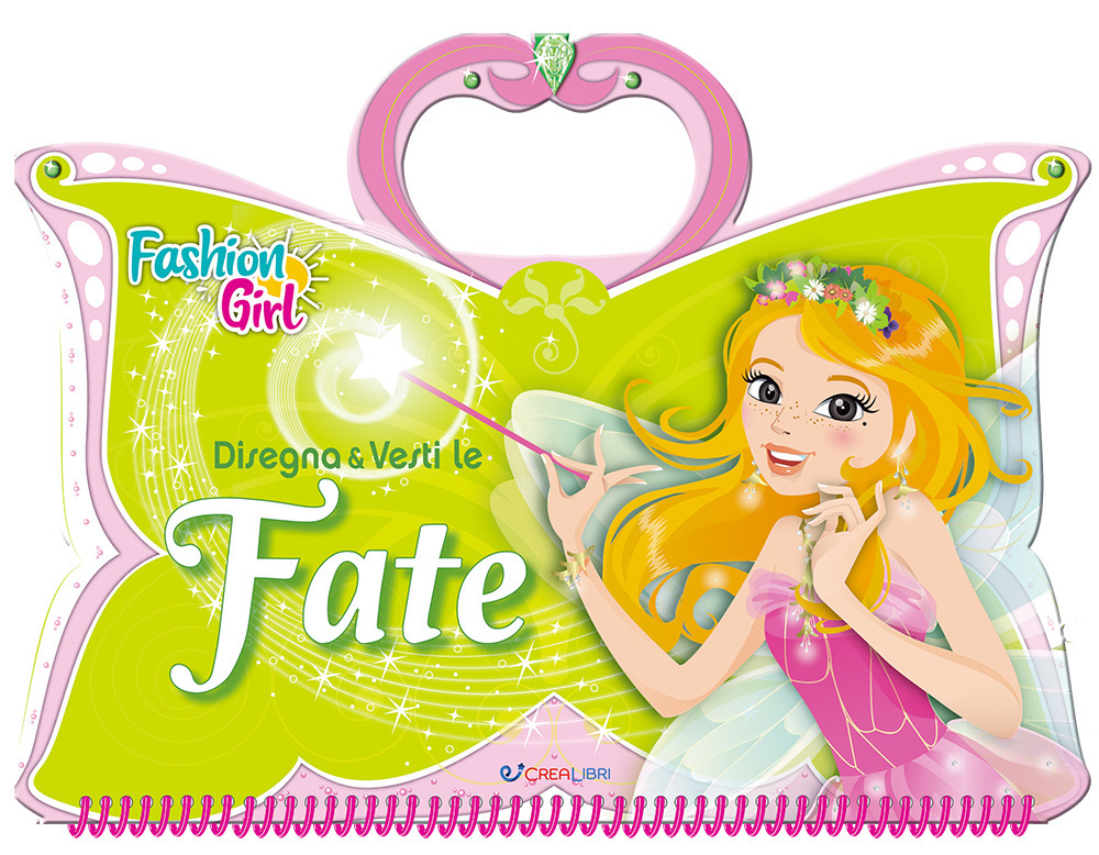 Disegna e vesti le fate. Fashion girl. Ediz. a spirale