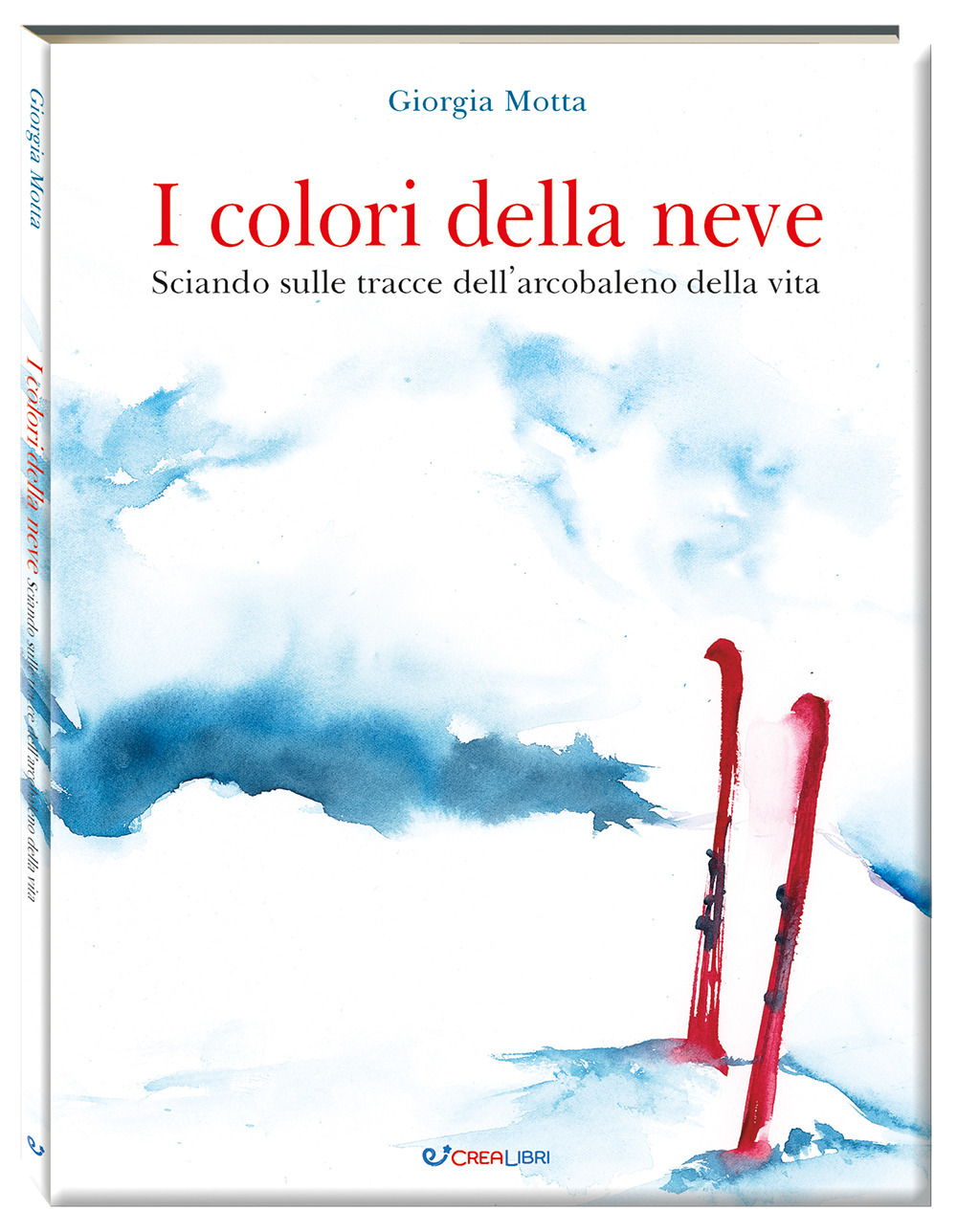 I colori della neve. Sciando sulle tracce dell'arcobaleno della vita. Ediz. a colori