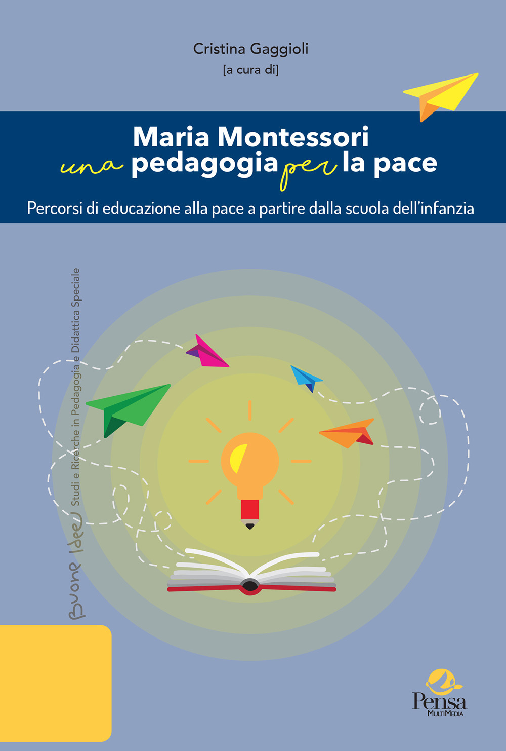 Maria Montessori una pedagogia per la pace. Percorsi di educazione alla pace a partire dalla scuola dell'infanzia